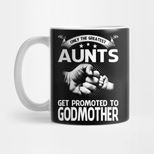 Only The Greatest Aunts Get Promoted To Godmother Mug